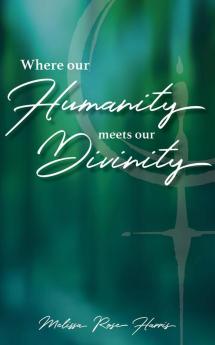 Where our Humanity meets our Divinity