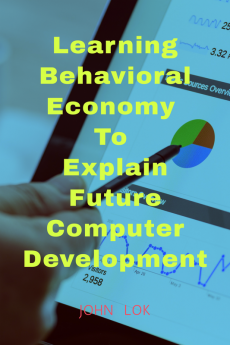 Learning Behavioral Economy To Explain Future Computer Development