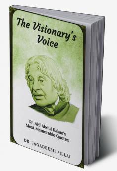 The Visionary's Voice : Dr. APJ Abdul Kalam's Most Memorable Quotes