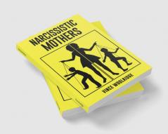 Narcissistic Mothers : A Healing Guide to Put an End to the Emotional Abuse You've Been Subjected to and Discover Your Value (2022 Crash Course for Beginners)