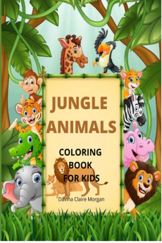 Jungle Animals Coloring Book for Kids : My First Awesome Jungle Animals Coloring And Activity Book For Kids Ages 3-8 |amazing And Cute Jungl