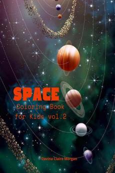 Space Coloring Book for Kids vol.2: Coloring and Activity Book for Kids Ages 4-12 with Planets Astronauts Space Ships Rockets