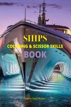 Ships Coloring and Scissor Skills Book : Discover a Unique Collection of Coloring Pages | Relaxing Coloring and Activity Book with a Variety of Ships for Boys Girls Kids Ages 3-8 | Amazing Gift f...