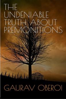 THE UNDENIABLE TRUTH ABOUT PREMONITIONS