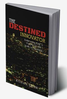 The Destined Innovator : Embracing Risk &amp; Failure on the Path to Success