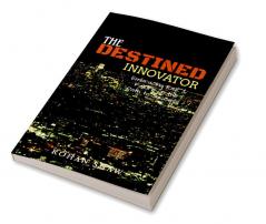 The Destined Innovator : Embracing Risk &amp; Failure on the Path to Success