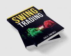 SWING TRADING : Maximizing Returns and Minimizing Risk through Time-Tested Techniques and Tactics (2023 Guide for Beginners)