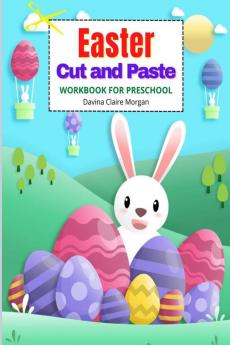 Easter Cut and Paste Workbook for Preschool : Cut and Paste Easter and Spring Holiday Workbook | A Beautiful Colouring and Cutting Activity Book for Kids Ages 3+| Perfect Idea Gift | Easter Basket...