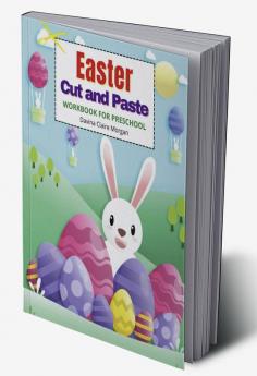 Easter Cut and Paste Workbook for Preschool : Cut and Paste Easter and Spring Holiday Workbook | A Beautiful Colouring and Cutting Activity Book for Kids Ages 3+| Perfect Idea Gift | Easter Basket...