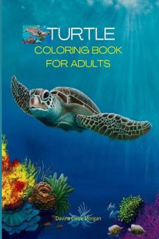 Turtle Coloring Book for Adults : Stress Relieving Turtle Designs for Adults | 46 Premium Coloring Pages with Amazing Designs | An Adults Turtle Coloring Book with Sea Turtles | Relaxation Meditat...