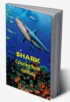 Shark Coloring Book for Kids : Shark Activity Book for Boys Girls and Kids Ages 4 and Up | Great White Shark Hammerhead Shark &amp; Other Sharks Book for Kids | 46 Amazing Pages to Color Shark fo...