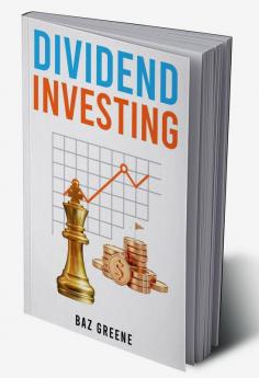 DIVIDEND INVESTING : Maximizing Returns while Minimizing Risk through Selective Stock Selection and Diversification (2023 Guide for Beginners)