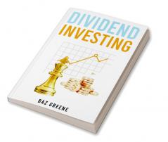 DIVIDEND INVESTING : Maximizing Returns while Minimizing Risk through Selective Stock Selection and Diversification (2023 Guide for Beginners)