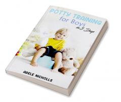 Potty Training for Boys in 3 Days : Guide to Diaper-Free Stress-Free Toilet Training for Your Toddler (2022 for Beginners)