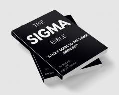 THE SIGMA BIBLE : A HOLY GUIDE TO THE SIGMA GRINDSET