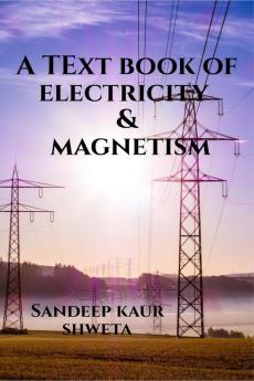 A Textbook of Electricity and Magnetism