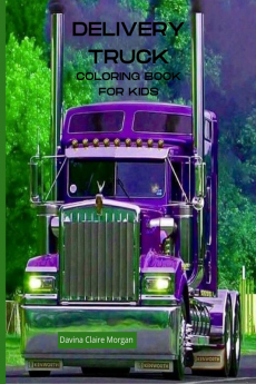 Delivery Truck Coloring Book for Kids : The Ultimate Delivery Truck Coloring Book with 50 Designs of Trucks | A Fun Coloring and Activity Book with Delivery Trucks for Kids Ages 4-10 | Amazing Gift...