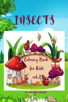 Insects Coloring Book for Kids vol.2 : A Funny Coloring and Activity Book for Kids Ages 4-10 with Bugs and Other Insects | A Unique Collection of Coloring Pages with Variety of Insects