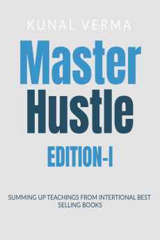 Master Hustle-Edition I : Summing Up Learnings From International Best Selling Books.