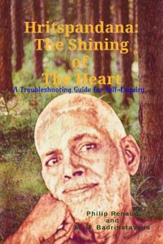 Hritspandana: The Shining of The Heart : A Troubleshooting Guide for Self-Enquiry