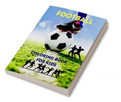 Football Coloring Book for Kids : Soccer Coloring and Activity Book for Kids Ages 3 and Up | A Funny Collection to Color for Kids | Soccer Coloring Book 2021 Edition | Amazing Gift for Kids