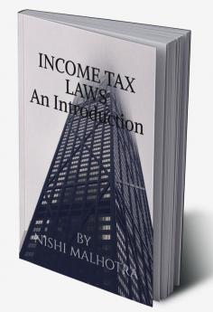 Income Tax Laws : An introduction to Income Tax