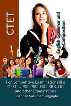 CTET English Grammar and Composition : For Competitive Examinations like CTET UPSC PSC SSC RRB LIC and other Examinations