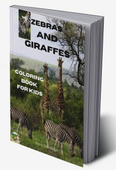 Zebras and Giraffes Coloring Book for Kids : Children Activity Book for Boys Girls and Kids Ages 3-8 with Gentle and Cute Zebras and Giraffes | Amazing Zebra and Giraffe Coloring Book for Kids Age...