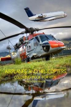 Airplanes and Helicopters Coloring Book for Kids : Amazing Airplanes and Helicopters Coloring and Activity Book for Children with Ages 4-8 | Beautiful Coloring Pages with Airplanes and Helicopters