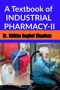 A Textbook of INDUSTRIAL PHARMACY II : As per the latest syllabus prescribed by PCI for Bachelor of Pharmacy (B.Pharm) course