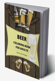 Beer Coloring Book for Adults : Adult Coloring Book for Men | Funny Coloring Book for Beer Lovers | Amazing Gift for Men