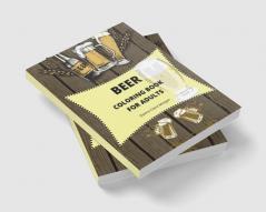 Beer Coloring Book for Adults : Adult Coloring Book for Men | Funny Coloring Book for Beer Lovers | Amazing Gift for Men