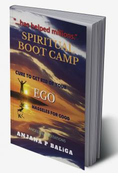 Spiritual Boot Camp : Cure to get rid of your EGO hassles for good .