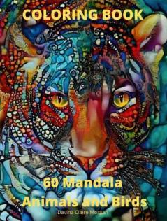 60 Mandala Animals and Birds Coloring Book: 60 Premium Coloring Pages with Amazing Designs | Stress Relieving Mandala Designs with Animals and Birds for Adults | Relaxation Meditation and Happines...