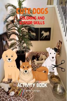 Cute Dogs Coloring and Scissor Skills Activity Book: Coloring and Scissor Skills Book for Kids Ages 3-8 with Cute Dogs | Cute Dogs Desings for Toddlers and kids | Amazing Gift for Children