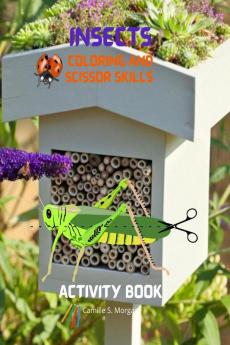 Insects Coloring and Scissor Skills Activity Book: Funny Coloring and Scissor Skills Book for Kids Ages 3-12 with Bugs and Other Insects | A Unique Collection of Coloring and Scissor Pages with Var...