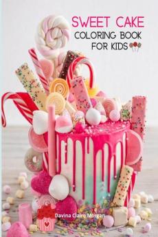 Sweet Cake Coloring Book for Kids : 36 Amazing Images: Cupcakes Candies Cakes &amp; More! A Funny Collection to Color with Cakes for Girls Boys and Kids Ages 5 and Up | Amazing Gift for Kids