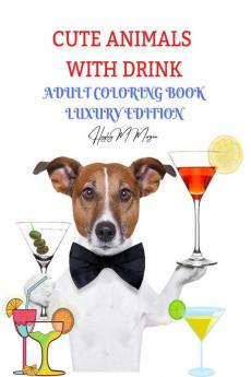 Cute Animals with Drink Adult Coloring Book Luxury Edition : Fun Coloring Pages with Drinking Animals for Party Lovers and Adults | Relaxation with Stress Relieving Cute Animals with Drink Desings