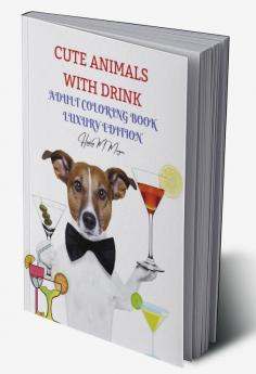 Cute Animals with Drink Adult Coloring Book Luxury Edition : Fun Coloring Pages with Drinking Animals for Party Lovers and Adults | Relaxation with Stress Relieving Cute Animals with Drink Desings