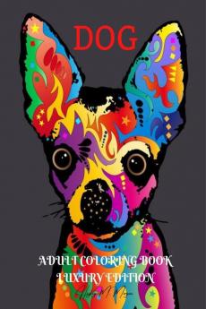 Dog Adult Coloring Book Luxury Edition : Unique and Amazing Dog Adult Coloring Book | Cute Coloring Pages with Dogs for Adults | Relaxation Meditation and Happiness with Dog Desings for Women and Men