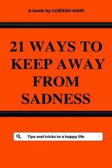 21 Ways to keep away from sadness : Tips and tricks to a happy life