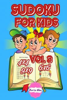 Sudoku for Kids 4x4 6x6 9x9 vol 3 : Logic puzzles for kids ages 4-8