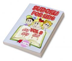 Sudoku for Kids 4x4 6x6 9x9 vol 3 : Logic puzzles for kids ages 4-8