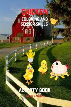 Chicken Coloring and Scissor Skills Activity Book : Funny Chicken and Rooster Coloring and Activity Book for Kids | Best Gift for Children | Chickens Coloring and Scissor Skills Pages with Cute Chi...