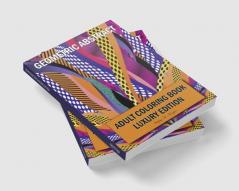 Geometric Abstract Adult Coloring Book Luxury Edition : 50 Premium Geometric Abstract Patterns | Relaxation Meditation and Happiness Coloring Pages | Coloring Book for Women and Men Stress Relief ...