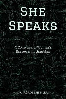 She Speaks : A Collection of Women's Empowering Speeches