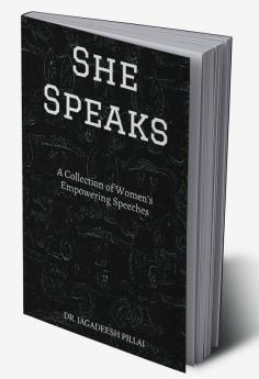 She Speaks : A Collection of Women's Empowering Speeches