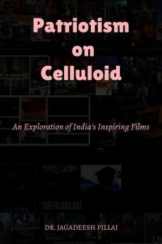 Patriotism on Celluloid : An Exploration of India's Inspiring Films