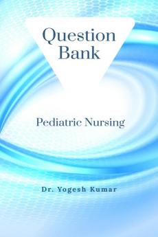 Pediatric Nursing : Question Bank