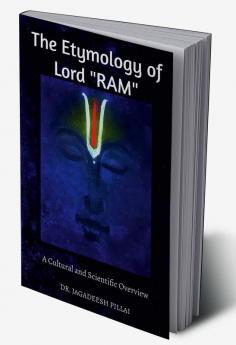 The Etymology of Lord Ram : A Cultural and Scientific Overview